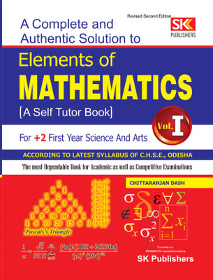 Elements of Mathematics Guide (Vol.I) - Class XI - This Mathematics book is very much useful for +2 1st Year Students for both Arts and Science stream - Elements of Mathematics(Paperback, Chittaranjan Dash) Elements of Mathematics Guide (Vol.I) - Class XI - This Mathematics book is very much useful for +2 1st Year Students for both Arts and Science stream - Elements of Mathematics(Paperback, Chittaranjan Dash)