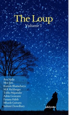 Ana Stjelja, Moe Jam, Kuntala Bhattacharya, M.K Richberger, Tulika Majumder, Adrita Goswami, Farzana Habib, Mhardz Guivarra, Indrani Chowdhury(English, Paperback, The Loup Volume I)