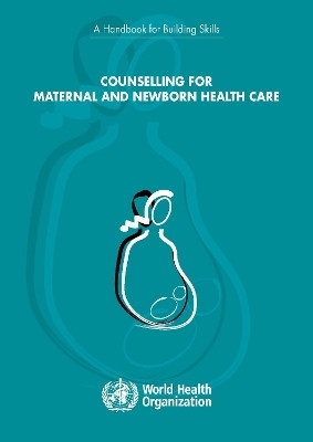 Counselling for Maternal and Newborn Health Care(English, Paperback, World Health Organization)