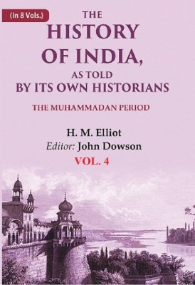 The History of India, as Told by its Own Historians: The Muhammadan Period 4th [Hardcover](Hardcover, H. M. Elliot, Editor: John Dowson)