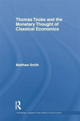 Thomas Tooke and the Monetary Thought of Classical Economics(English, Paperback, Smith Matthew)