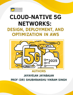 Cloud-Native 5G Networks: Design, Deployment, and Optimization in AWS 2025(Paperback, AUTHOR:1- JayavelanJayabalan, AUTHOR:2-Prof (Dr) Shubhranshu Vikram Singh)