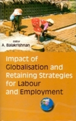 Impact of Globalisation and Retaining Strategies For Labour and Employment(Paperback, A. Balakrishnan)
