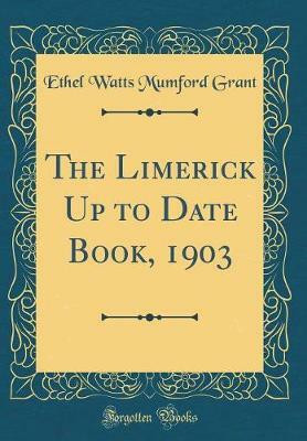 The Limerick Up to Date Book, 1903 (Classic Reprint)(English, Hardcover, Grant Ethel Watts Mumford)