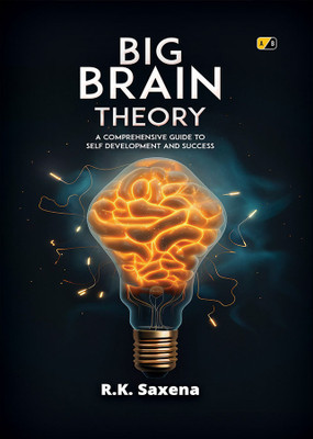 Big Brain Theory: A Comprehensive Guide to Personal Development and Success(Paperback, R.K.Saxena)