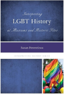 Interpreting LGBT History at Museums and Historic Sites(English, Hardcover, Ferentinos Susan Ph.D.)