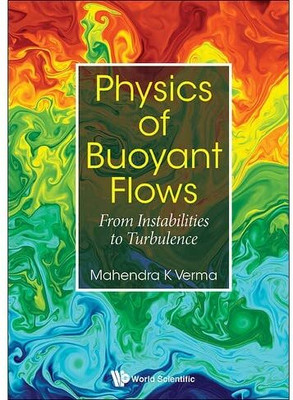 Physics Of Buoyant Flows: From Instabilities To Turbulence(Softcover, Mahendra Kumar Verma)