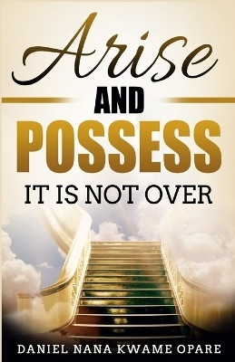 Arise and Possess(English, Paperback, Opare Daniel Nana Kwame)