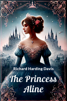 The Princess Aline(English, Paperback, Davis Richard Harding)
