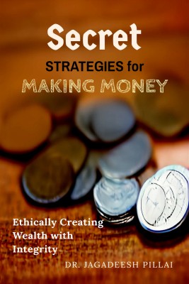 Secret Strategies for Making Money  - Ethically Creating Wealth with Integrity(English, Paperback, Jagadeesh Dr)