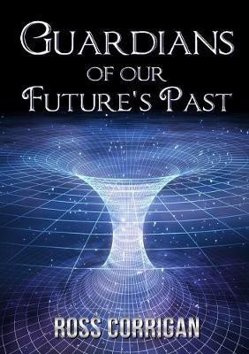Guardians Of Our Future's Past(English, Paperback, Corrigan Ross)