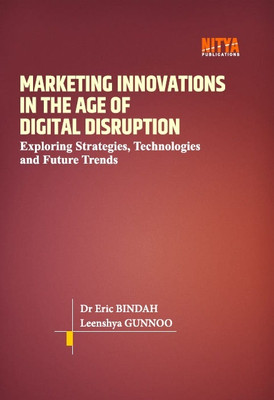 MARKETING INNOVATIONS IN THE AGE OF DIGITAL DISRUPTION :
EXPLORING STRATEGIES, TECHNOLOGIES, AND FUTURE TRENDS(book, Dr. Eric BINDAH, Leenshya GUNNOO)
