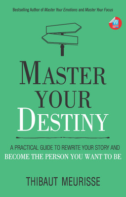 Master Your Destiny: A Practical Guide to Rewrite Your Story and Become the Person You Want to Be(Paperback, Thibaut Meurisse)