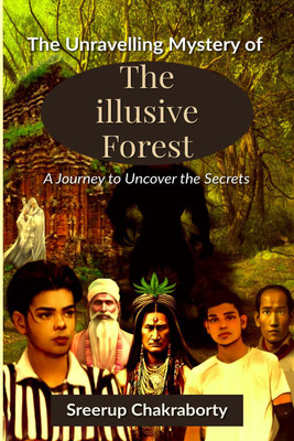 The Unraveling Mystery Of The Illusive Forest  - A Journey to Uncover the Secrets(English, Paperback, Chakraborty Sreerup)