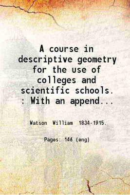 A course in descriptive geometry for the use of colleges and scientific schools. With an appendix containing stereoscopic views of the solutions in space of the principal problems. 1880 [H [Hardcover](Hardcover, William Watson)