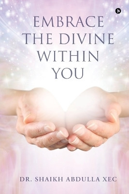 Embrace the Divine Within You(English, Paperback, Dr. Shaikh Abdulla Xec)
