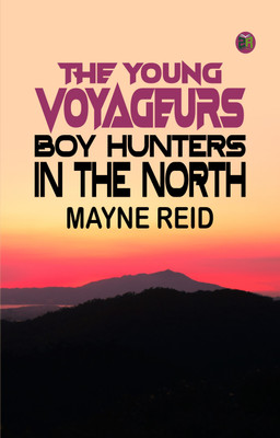 The Young Voyageurs Boy Hunters in the North(Paperback, Mayne Reid)
