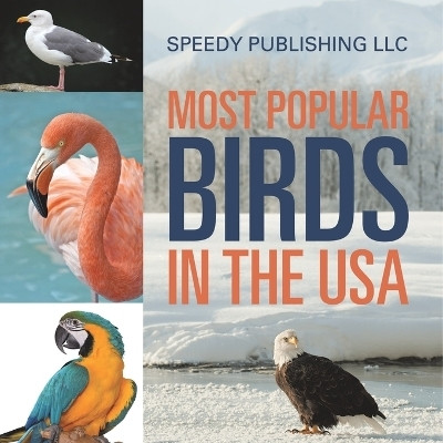 Most Popular Birds In The USA(English, Paperback, Speedy Publishing LLC)