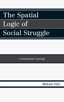 The Spatial Logic of Social Struggle(English, Hardcover, Fogle Nikolaus)