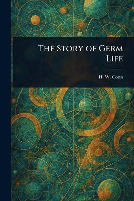 The Story of Germ Life(English, Paperback, Conn H W (Herbert William))