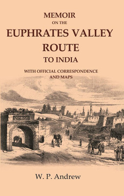 Memoir on the Euphrates Valley Route to India: With Official Correspondence and Maps(Paperback, W. P. Andrew)