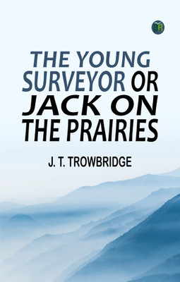 The Young Surveyor or Jack on the Prairies(Paperback, J. T. Trowbridge)