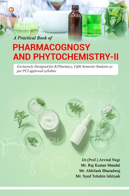A Practical Book Of Pharmacognosy And Phytochemistry-ii : Exclusively Designed For B.pharmacy, Fifth Semester Students As Per Pci Approved Syllabus.(Paperback, MR. RAJ KUMAR MANDAL)