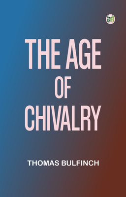 The Age of Chivalry(Paperback, Thomas Bulfinch)
