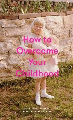 How to Overcome Your Childhood(English, Hardcover, The School of Life)