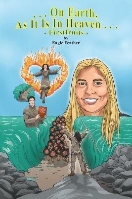 On Earth as It Is in Heaven - Firstfruits(English, Paperback, Feather Eagle)