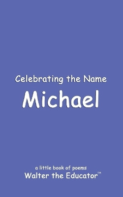 Celebrating the Name Michael(English, Paperback, Walter the Educator)