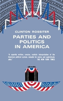 Parties and Politics in America(English, Hardcover, Rossiter Clinton)