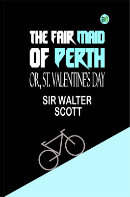 The Fair Maid of Perth; Or, St. Valentine's Day(Paperback, Sir Walter Scott)