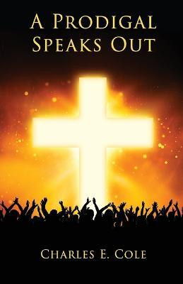 A Prodigal Speaks Out(English, Paperback, Cole Charles E)