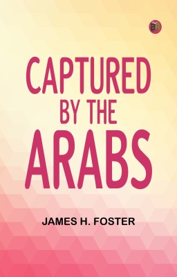 Captured by the Arabs(Paperback, James H. Foster)