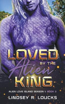 Loved by the Alien King(English, Paperback, Loucks Lindsey R)
