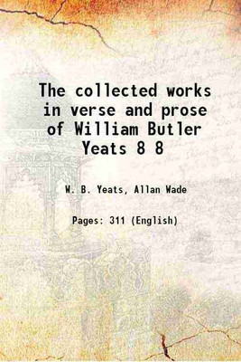 The collected works in verse and prose of William Butler Yeats Volume 8 1908 [Hardcover](Hardcover, W. B. Yeats, Allan Wade)