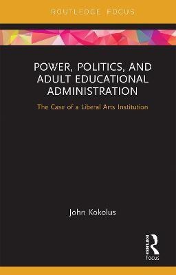 Power, Politics, and Adult Educational Administration(English, Paperback, Kokolus John)