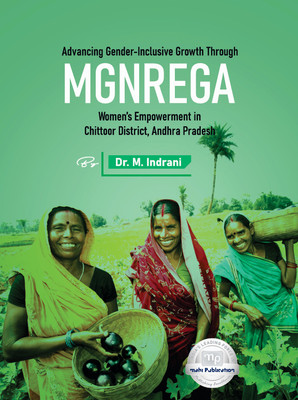 Advancing Gender-Inclusive Growth Through MGNREGA: Women’s Empowerment in Chittoor District, Andhra Pradesh(Paperback, Prof. Dr. Aditi Aikat)