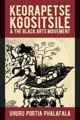 Keorapetse Kgositsile & the Black Arts Movement(English, Hardcover, Phalafala Uhuru Portia Dr C)