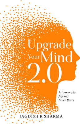 Upgrade Your Mind 2.0 - A Journey to Joy and Inner Peace(Paperback, Jagdish R Sharma)