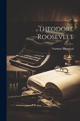 Theodore Roosevelt(English, Paperback, Hapgood Norman)