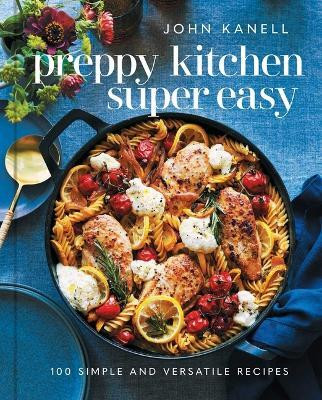 Preppy Kitchen Super Easy(English, Hardcover, Kanell John)