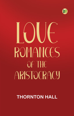 Love Romances of the Aristocracy(Paperback, Thornton Hall)