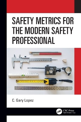Safety Metrics for the Modern Safety Professional(English, Paperback, Lopez C.)