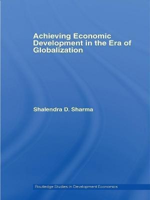 Achieving Economic Development in the Era of Globalization(English, Paperback, Sharma Shalendra D.)