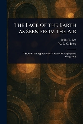 The Face of the Earth as Seen From the Air(English, Paperback, Lee Willis T (Willis Thomas))