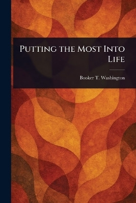 Putting the Most Into Life(English, Paperback, Washington Booker T)