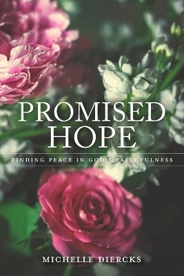 Promised Hope: Finding Peace in God's Faithfulness(English, Paperback, Diercks Michelle)