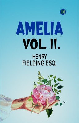 AMELIA VOL. II.(Paperback, HENRY FIELDING ESQ.)